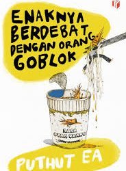 Ulas Buku ‘Enaknya Berdebat Dengan Orang Goblok’ : Cerdik Mengakali Fiksi